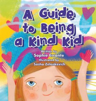 Hardcover A Guide to Being a Kind Kid: Children's Book About Kindness, Empathy, and Compassion Book