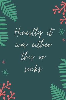 Paperback Christmas Gag Gift: Honestly It Was Either This Or Socks Notebook Gag Gift for Adults and Coworkers: A funny gag gift for adults or teens Book