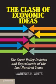 Hardcover The Clash of Economic Ideas: The Great Policy Debates and Experiments of the Last Hundred Years Book