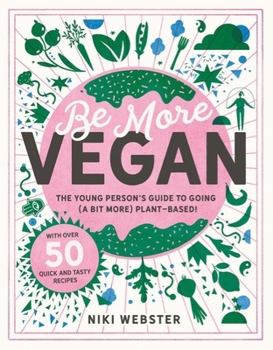 Hardcover Be More Vegan: The Young Person's Guide to Going (a Bit More) Plant-Based! Book