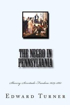 Paperback The Negro in Pennsylvania: Slavery-Servitude-Freedom 1639-1861 Book