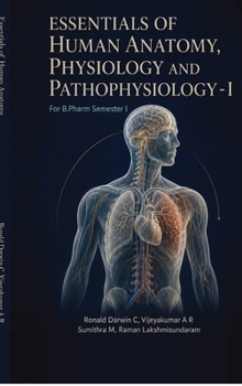 Essentials of Human Anatomy, Physiology and Pathophysiology - I: For B.Pharm Semester I