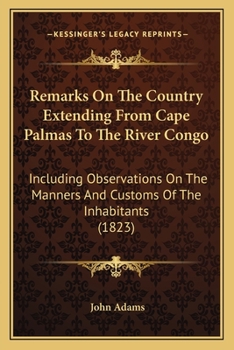 Paperback Remarks On The Country Extending From Cape Palmas To The River Congo: Including Observations On The Manners And Customs Of The Inhabitants (1823) Book