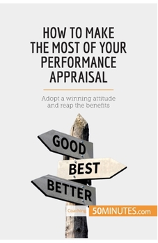 Paperback How to Make the Most of Your Performance Appraisal: Adopt a winning attitude and reap the benefits Book