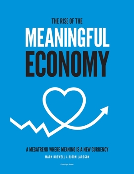 Paperback The Rise of The Meaningful Economy: A megatrend where meaning is a new currency Book