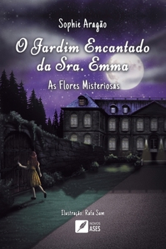 O jardim encantado da Sra. Emma: as flores misteriosas (Portuguese Edition)