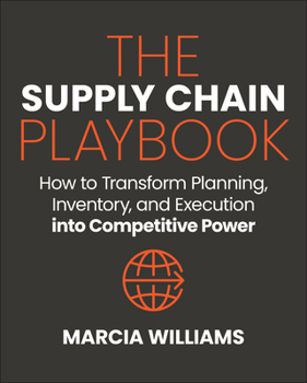 The Supply Chain Playbook: How to Transform Planning, Inventory, and Execution into Competitive Power