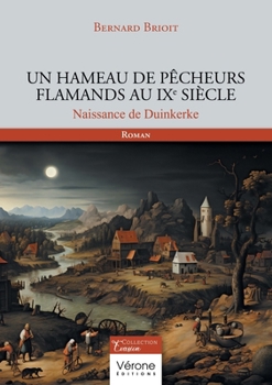 Paperback Un hameau de pêcheurs flamands au IXe siècle: Naissance de Duinkerke [French] Book