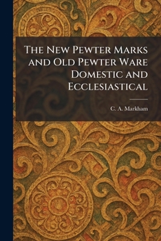 Paperback The New Pewter Marks and Old Pewter Ware Domestic and Ecclesiastical Book