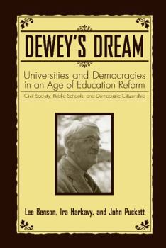 Paperback Dewey's Dream: Universities and Democracies in an Age of Education Reform: Civil Society, Public Schools, and Democratic Citizenship Book