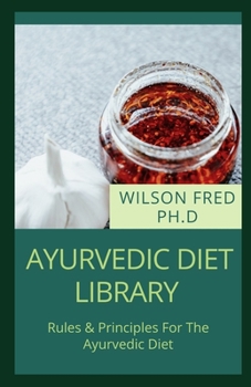 Paperback Ayurvedic Diet Library: Rules & Principles For The Ayurvedic Diet Book