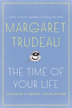 Hardcover The Time Of Your Life: Choosing A Vibrant, Joyful Future, The Book