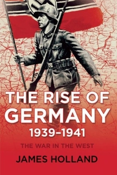 The Rise of Germany, 1939-1941 - Book #1 of the War in the West