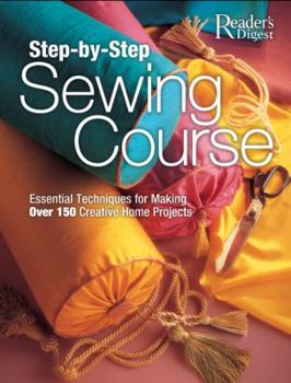 Hardcover Step-By-Step Sewing Course: Essential Techniques for Making Over 150 Creative Home Projects Book
