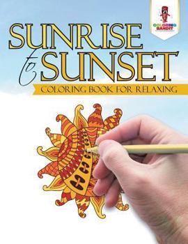 Paperback Sunrise to Sunset: Coloring Book for Relaxing Book