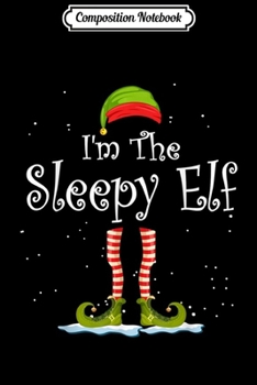 Paperback Composition Notebook: I'm The Sleepy Elf Christmas Family Elf Costume Journal/Notebook Blank Lined Ruled 6x9 100 Pages Book