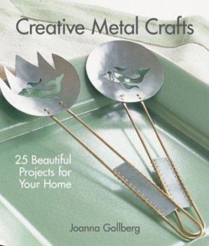Hardcover Creative Metal Crafts: 25 Beautiful Projects You Can Use Every Day Book