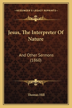 Paperback Jesus, The Interpreter Of Nature: And Other Sermons (1860) Book