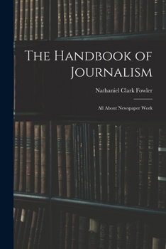 Paperback The Handbook of Journalism: All About Newspaper Work Book