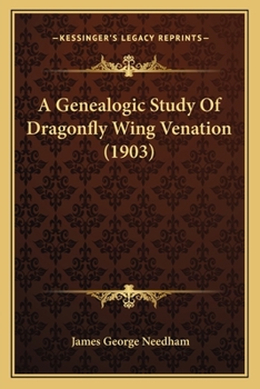 Paperback A Genealogic Study Of Dragonfly Wing Venation (1903) Book