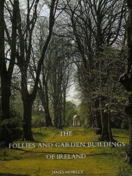 The Follies and Garden Buildings of Ireland