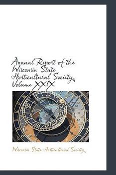 Paperback Annual Report of the Wisconsin State Horticultural Society, Volume XXIX Book