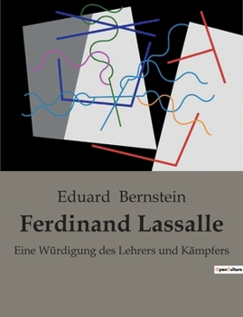 Ferdinand Lassalle: Eine Würdigung des Lehrers und Kämpfers