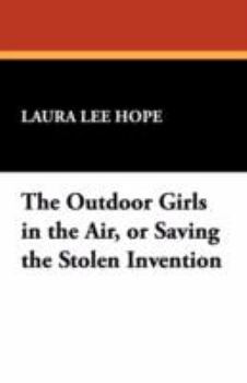 The Outdoor Girls in the Air; or, Saving the Stolen Invention - Book #22 of the Outdoor Girls