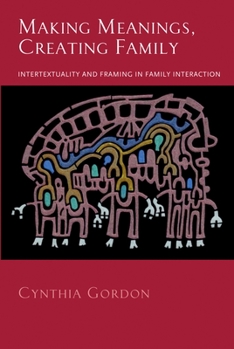 Paperback Making Meanings, Creating Family: Intertextuality and Framing in Family Interaction Book