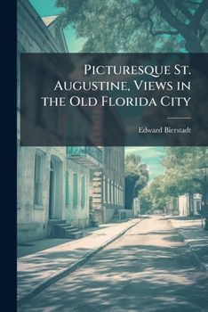 Paperback Picturesque St. Augustine, Views in the Old Florida City: Printed in Permanent Inks, From Original Negatives, by the Artotype Process Book