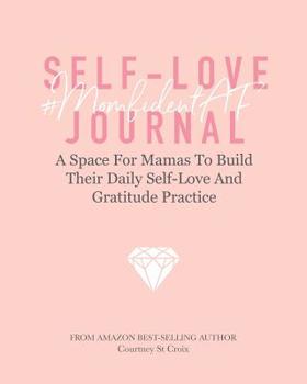 Paperback #MomfidentAF SELF-LOVE JOURNAL: A Space For Mamas To Build Their Daily Self-Love And Gratitude Practice Book