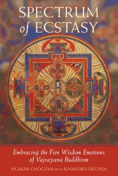 Paperback Spectrum of Ecstasy: The Five Wisdom Emotions According to Vajrayana Buddhism Book