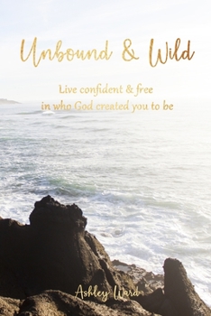 Paperback Unbound & Wild: Live Confident & Free in Who God Created You to Be Book