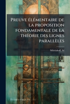 Paperback Preuve élémentaire de la proposition fondamentale de la théorie des lignes parallèles [French] Book