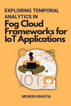 Paperback Exploring Temporal Analytics in Fog Cloud Frameworks for IoT Applications Book