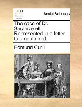 Paperback The case of Dr. Sacheverell. Represented in a letter to a noble lord. Book
