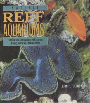 Hardcover Natural Reef Aquariums: Simplified Approaches to Creating Living Saltwater Microcosms Book