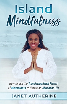 Paperback Island Mindfulness: How to Use the Transformational Power of Mindfulness to Create an Abundant Life Book