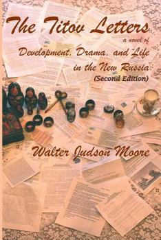 THE TITOV LETTERS a novel of Development, Drama, and Life in the New Russia