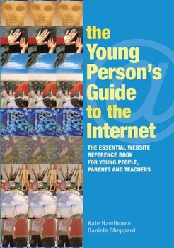 Hardcover The Young Person's Guide to the Internet: The Essential Website Reference Book for Young People, Parents and Teachers Book