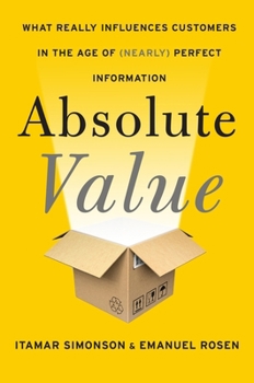 Hardcover Absolute Value: What Really Influences Customers in the Age of (Nearly) Perfect Information Book