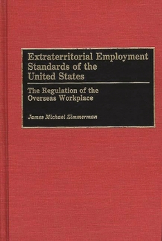 Hardcover Extraterritorial Employment Standards of the United States: The Regulation of the Overseas Workplace Book