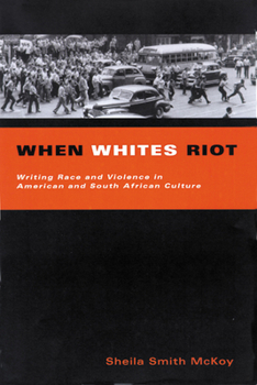 Paperback When Whites Riot: Writing Race and Violence in American and South African Cultures Book
