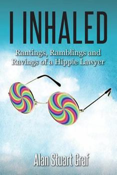 Paperback I inhaled: Rantings, Ramblings and Ravings of a Hippie Lawyer Book