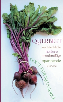 Paperback Querbeet: Nachdenkliche, heitere, spannende, mordsmäßige, kuriose Texte für Neugierige [German] Book