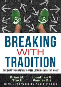 Paperback Breaking with Tradition: The Shift to Competency-Based Learning in Plcs at Work(tm) (Why You Should Switch to Student-Centered Learning for All) Book