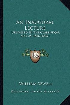 Paperback An Inaugural Lecture: Delivered In The Clarendon, May 25, 1836 (1837) Book