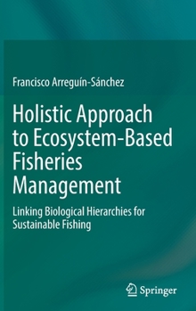 Hardcover Holistic Approach to Ecosystem-Based Fisheries Management: Linking Biological Hierarchies for Sustainable Fishing Book