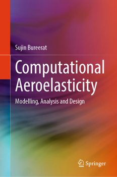 Hardcover Computational Aeroelasticity: Modelling, Analysis and Design Book