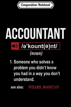 Composition Notebook: Funny Accountant Definition See Also Wizard Journal/Notebook Blank Lined Ruled 6x9 100 Pages